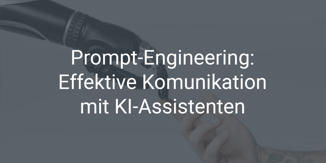Prompt-Engineering für KI: Effektive Kommunikation mit ChatGPT und Microsoft Copilot