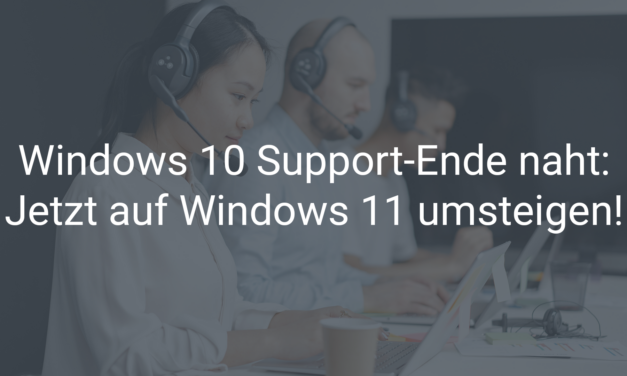 Windows 10 Support-Ende naht: Jetzt auf Windows 11 umsteigen!