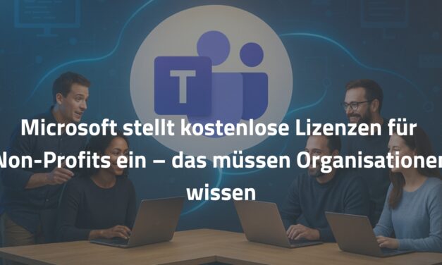 Microsoft stellt kostenlose Lizenzen für Non-Profits ein – das müssen Organisationen 2025 wissen