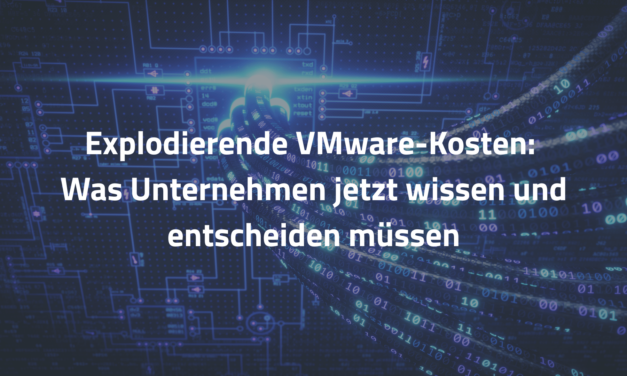 Explodierende VMware-Kosten: Was Unternehmen jetzt wissen und entscheiden müssen