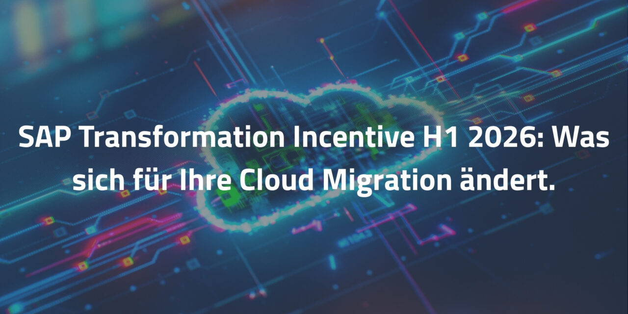 SAP Transformation Incentive H1 2026: Was sich für Ihre Cloud Migration ändert