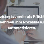 E-Invoicing ist mehr als Pflicht: Wie Unternehmen ihre Prozesse wirklich automatisieren